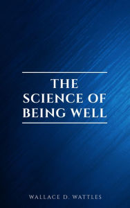 Title: The Science of Being Well, Author: Wallace D. Wattles