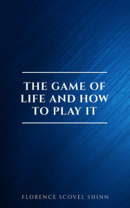 Title: The Game of Life and How to Play It:The Universe Version, Author: Florence Scovel Shinn