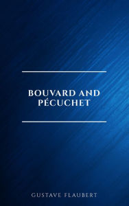 Title: Bouvard and Pécuchet, Author: Gustave Flaubert