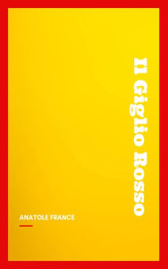 Title: Il Giglio Rosso, Author: Anatole France