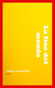 Title: La fine del mondo, Author: Camille Flammarion