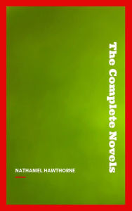 Title: Nathaniel Hawthorne: The Complete Novels, Author: Nathaniel Hawthorne