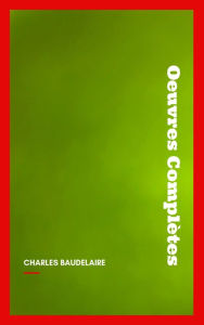 Title: Charles Baudelaire: Oeuvres Complètes, Author: Charles Baudelaire