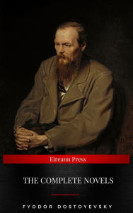 Title: Fyodor Dostoyevsky: The Complete Novels, Author: Fyodor Dostoevsky