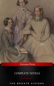 Title: The Brontë Sisters : Complete Novels: Jane Eyre, Wuthering Heights, The Tenant of Wildfell Hall, Villette (NTMC Classics), Author: Charlotte Brontë