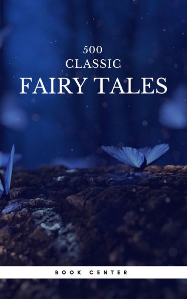 500 Classic Fairy Tales You Should Read: : Cinderella, Rapunzel, The Little Mermaid, Beauty and the Beast, Aladdin And The Wonderful Lamp...