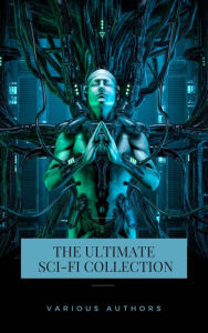 Title: The Ultimate Sci Fi Collection: Space Adventures, Lost Worlds, Dystopian Novels & Post-Apocalyptic Tales: The War of the Worlds, Anthem, Space ... America, A Traveler in Time, The Guardians., Author: H. G. Wells