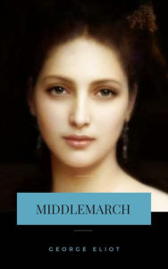 Title: Middlemarch, Author: George Eliot