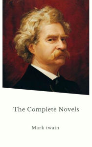Title: Mark Twain: The Complete Novels, Author: Mark Twain