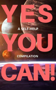 Title: Yes You Can! - 50 Classic Self-Help Books That Will Guide You and Change Your Life, Author: Napoleon Hill