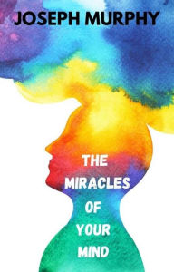 Title: The Miracles of Your Mind, Author: Joseph Murphy