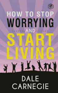Title: How to Stop Worrying and Start Living, Author: Dale Carnegie