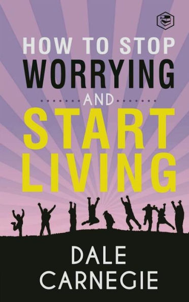 How to Stop Worrying and Start Living