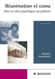 Title: Réanimation et coma: Soin psychique et vécu du patient, Author: Michèle Grosclaude