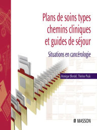 Title: Plans de soins types, chemins cliniques et guides de séjour: Situations en cancérologie, Author: Monique Blondel