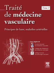 Title: Traité de médecine vasculaire. Tome 1: Principes de base, maladies artérielles, Author: Société Française de Médecine Vasculaire