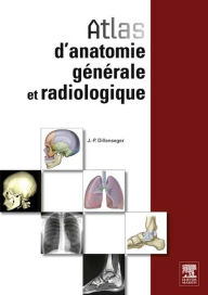 Title: Atlas d'anatomie générale et radiologique, Author: Jean-Philippe Dillenseger