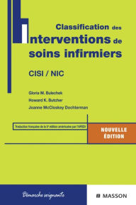 Title: Classification des interventions de soins infirmiers: CISI / NIC, Author: Gloria M. Bulechek PhD