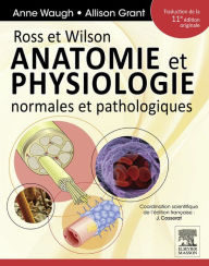 Title: Ross et Wilson. Anatomie et physiologie normales et pathologiques, Author: Anne Waugh MSc CertEd SRN RNT FHEA