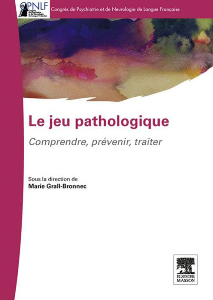 Le jeu pathologique: Comprendre-Prévenir-Traiter