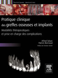 Title: Pratique clinique des greffes osseuses et implants: Modalités thérapeutiques et prise en charge des complications, Author: Alfred Seban