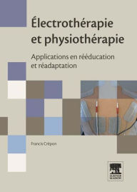 Title: Électrothérapie et physiothérapie: Applications en rééducation et réadaptation, Author: Francis Crépon