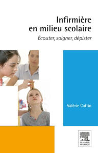 Title: Infirmière en milieu scolaire: Ecouter, soigner, dépister, Author: Valérie Cottin