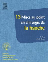 Title: 13 Mises au point en chirurgie de la hanche, Author: Denis Huten