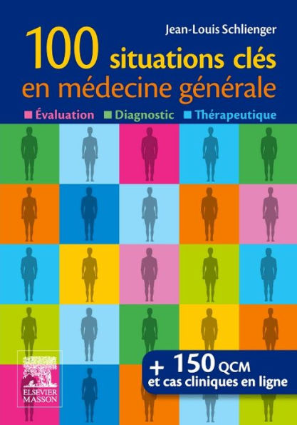 100 situations clés en médecine générale: Évaluation, Diagnostic,Thérapeutique