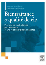 Title: Bientraitance et qualité de vie: Prévenir les maltraitances pour des soins et une relation d'aide humanistes, Author: Michel Schmitt
