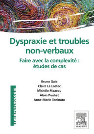 Title: Dyspraxie et troubles non-verbaux: Faire avec la complexité : études de cas, Author: Bruno Gaie