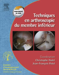 Title: Techniques en arthroscopie du membre inférieur: Monographie SOFCOT, Author: Christophe Hulet