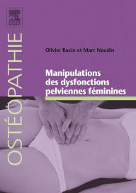 Title: Manipulations des dysfonctions pelviennes féminines, Author: Olivier Bazin