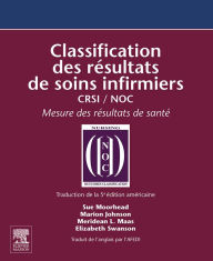 Title: Classification des résultats de soins infirmiers: CRSI / NOC, Author: Sue Moorhead PhD