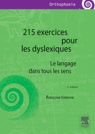 Title: 215 exercices pour les dyslexiques: Le langage dans tous les sens, Author: Françoise Estienne