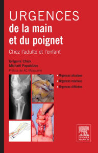 Title: Urgences de la main et du poignet: Chez l'adulte et l'enfant, Author: Grégoire Chick