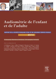 Title: Audiométrie de l'enfant et de l'adulte: Rapport 2014 de la Société française d'ORL et de chirurgie cervico-faciale, Author: Françoise Sterkers-Artières