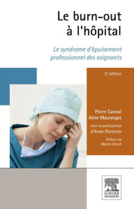 Title: Le burn-out à l'hôpital: Le syndrome d'épuisement professionnel des soignants, Author: Pierre Canouï