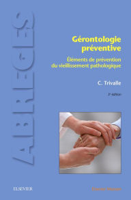Title: Gérontologie préventive: Eléments de prévention du vieillissement pathologique, Author: Christophe Trivalle