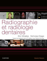 Title: Radiographie et radiologie dentaires, Author: Eric Whaites MSc BDS(Hons) FDSRCS(Edin) FDSRCS(Eng) FRCR DDRRCR
