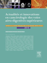 Title: Actualités et innovations en cancérologie des voies aérodigestives supérieures: Rapport SFORL 2015, Author: Jean Lacau Saint Guily
