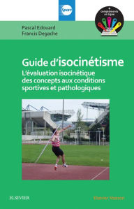 Title: Guide d'isocinétisme: L'évaluation isocinétique des concepts aux conditions sportives et pathologiques, Author: Pascal EDOUARD