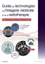 Guide des technologies de l'imagerie médicale et de la radiothérapie: Quand la théorie éclaire la pratique