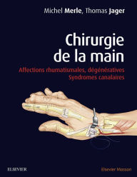 Title: Chirurgie de la main: Affections rhumatismales, dégénératives. Syndromes canalaires, Author: Michel Merle