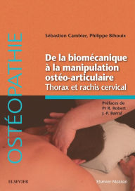 Title: De la biomécanique à la manipulation ostéo-articulaire. Thorax et rachis cervical, Author: Philippe Bihouix