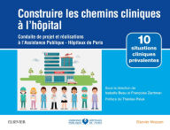 Title: Construire les chemins cliniques à l'hôpital: Conduite de projet et réalisations à l'Assistance Publique-Hôpitaux de Paris, Author: Ap-Hp
