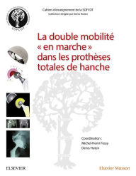 Title: La double mobilité en marche dans les prothèses totales de hanche, Author: Michel-Henry Fessy