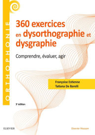 Title: 360 exercices en dysorthographie et dysgraphie: Comprendre, évaluer, agir, Author: Tatiana De Barelli-Sponar