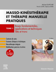 Title: Masso-kinésithérapie et thérapie manuelle pratiques - Tome 1: Bases fondamentales, applications et techniques. Tête et tronc, Author: Michel Dufour