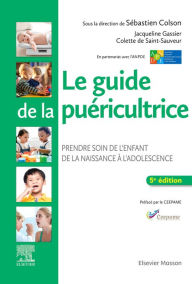 Title: Le guide de la puéricultrice: Prendre soin de l'enfant de la naissance à l'adolescence, Author: Sébastien Colson